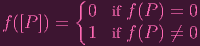          {
f([P ]) =   0  if f(P ) = 0
           1  if f(P ) ⁄= 0
