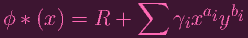                  ∑       a  b
ϕ * (x ) = R  +      γix  iy i
